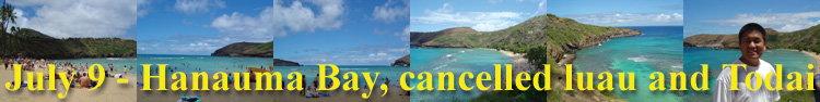 July 9 - Hanauma Bay, cancelled luau, and Todai